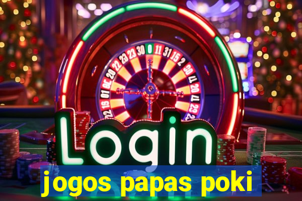 jogos papas poki